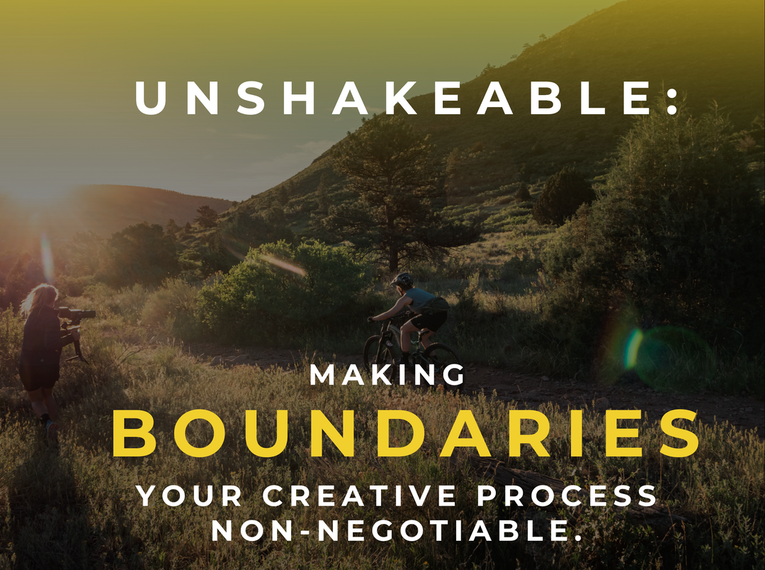 UNSHAKEABLE: Making Boundaries your Creative Process Non-Negotiable.
